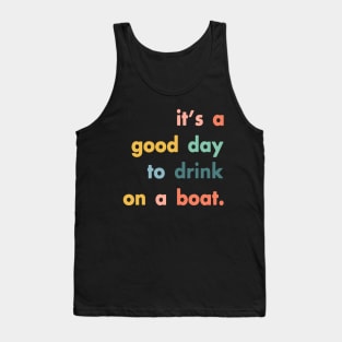 It's A Good Day To Drink On A Boat Tank Top